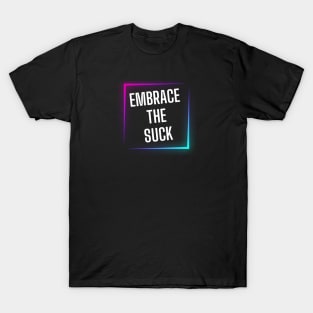EMBRACE THE SUCK T-Shirt